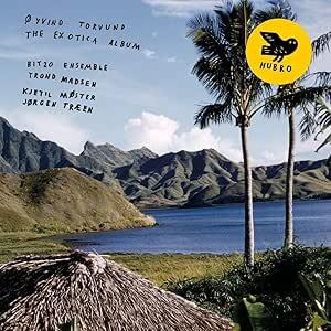 Øyvind Torvund, Kjetil Møster , Jørgen Træen, Bit20 Ensemble – The Exotica Album