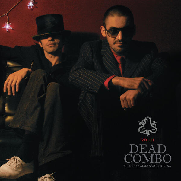 Dead Combo – Quando A Alma Não É Pequena (Vol. II)