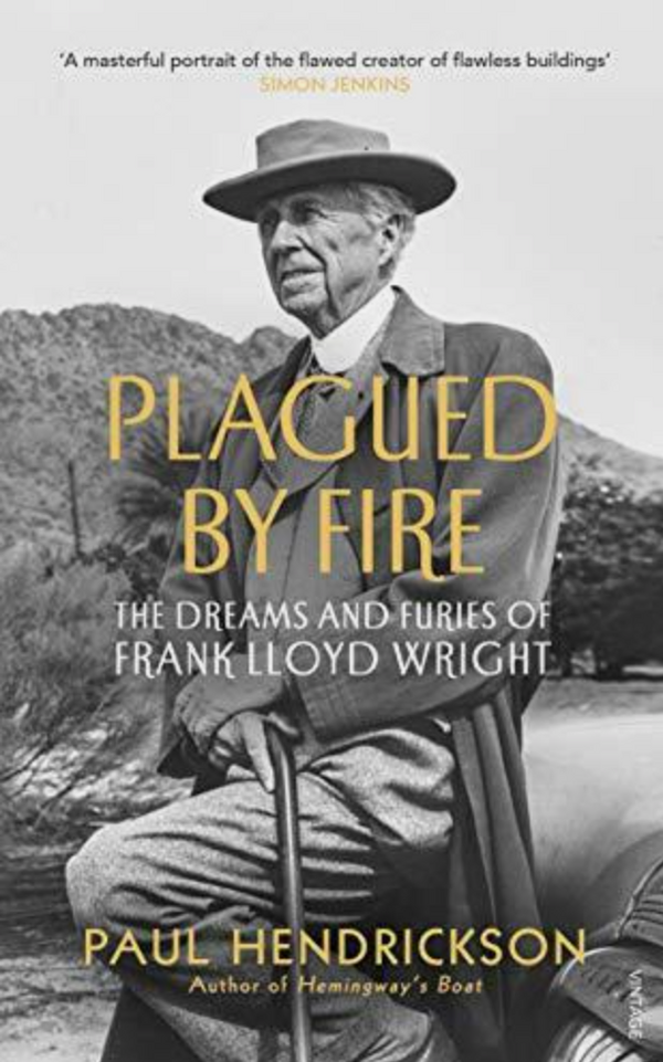 Paul Hendrickson - Plagued By Fire: The Dreams and Furies of Frank Lloyd Wright (EN)
