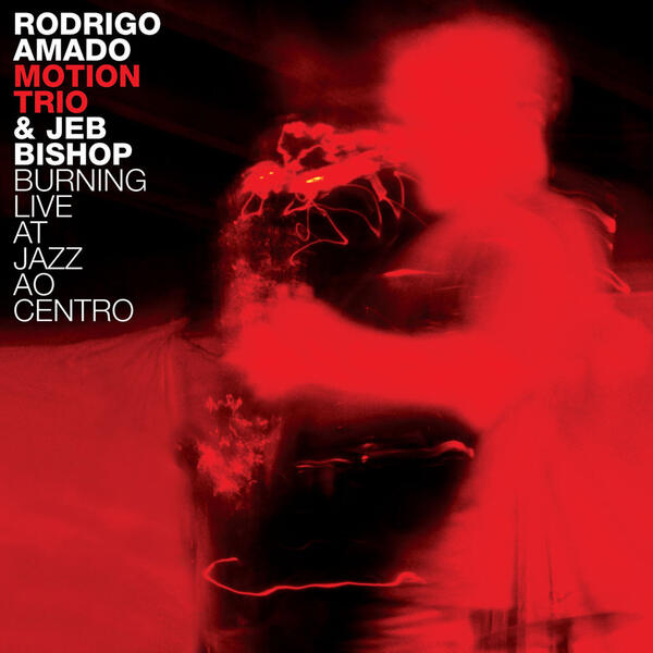 Rodrigo Amado Motion Trio - Burning Live