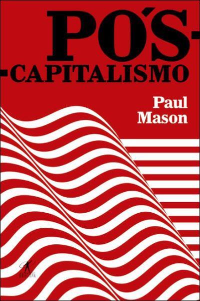 Paul Mason - Pós-Capitalismo
