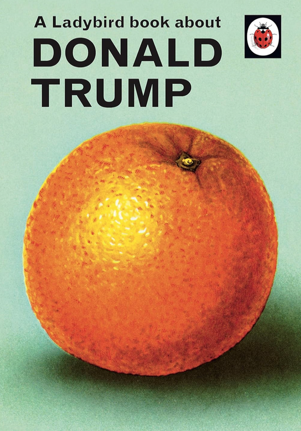 Jason Hazeley, Joel Morris - A Ladybird Book About Donald Trump (EN)