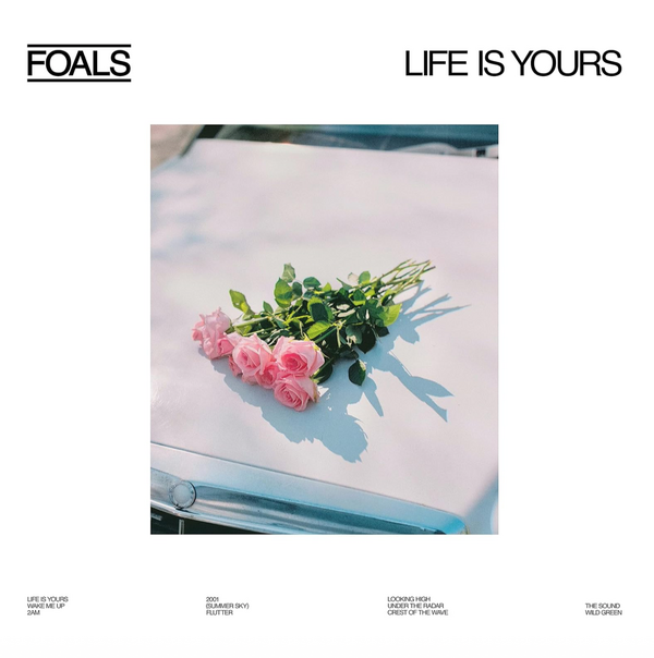 Foals – Life Is Yours