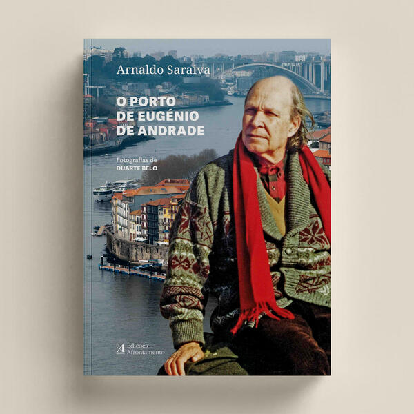 Arnaldo Saraiva - O Porto de Eugénio de Andrade