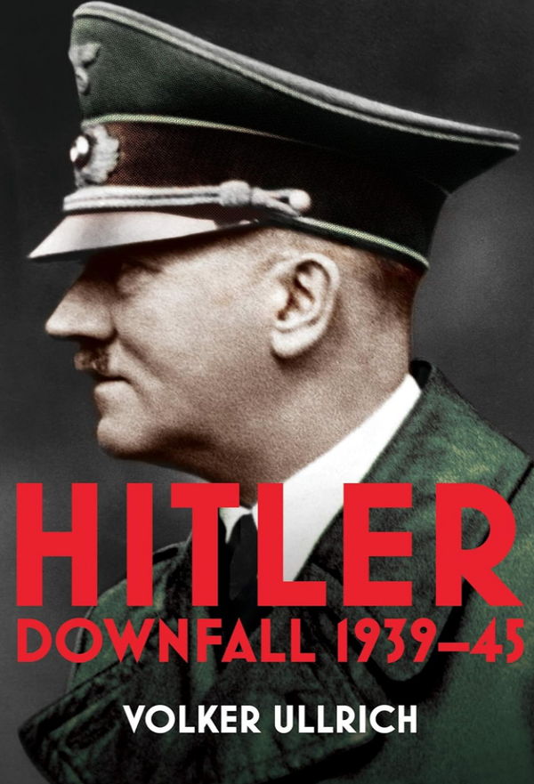 Volker Ullrich - Hitler: Volume II: Downfall 1939-45 (EN)