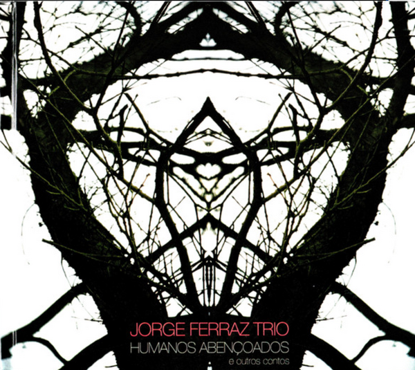 Jorge Ferraz Trio - Humanos Abençoados E Outros Contos