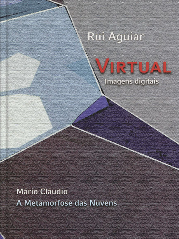 Rui Aguiar, Mário Cláudio - Virtual: Imagens Digitais