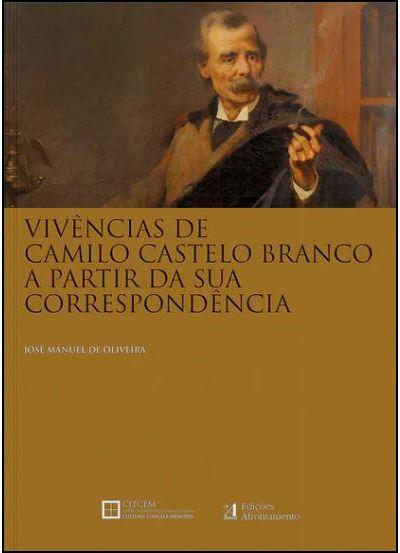 José Manuel de Oliveira - Vivências de Camilo Castelo Branco a Partir da Sua Correspondência