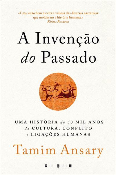 Tamim Ansary - A Invenção do Passado