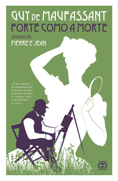 Guy de Maupassant - Forte como a Morte (seguido de) Pierre e Jean