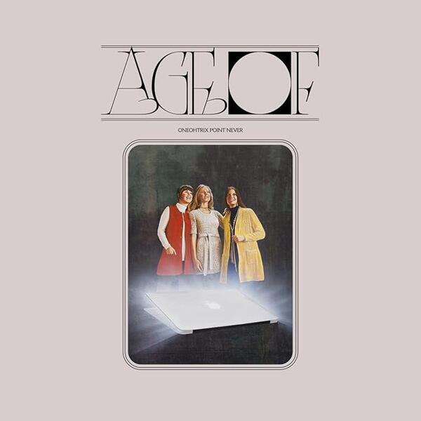 Oneohtrix Point Never – Age Of