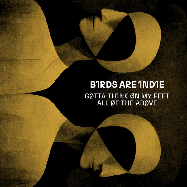 Birds Are Indie - Gotta Think On My Feet (12")