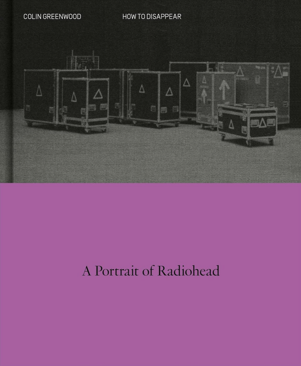 Collin Greenwood - How to Disappear: A Portrait of Radiohead (EN)