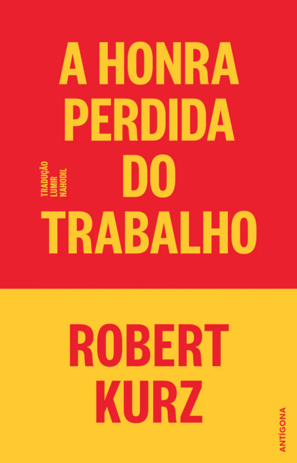 Robert Kurz - A Honra Perdida do Trabalho