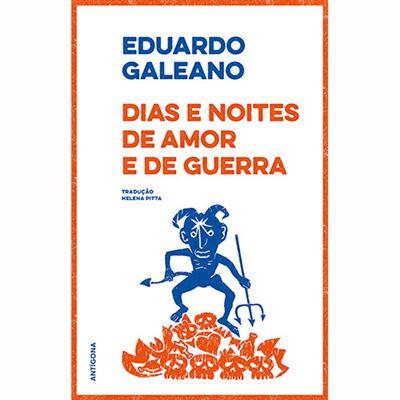 Eduardo Galeano - Dias e Noites de Amor e de Guerra