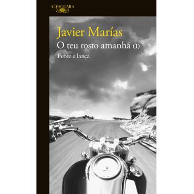 Javier Marías - O Teu Rosto Amanhã - Livro 1: Febre e Lança
