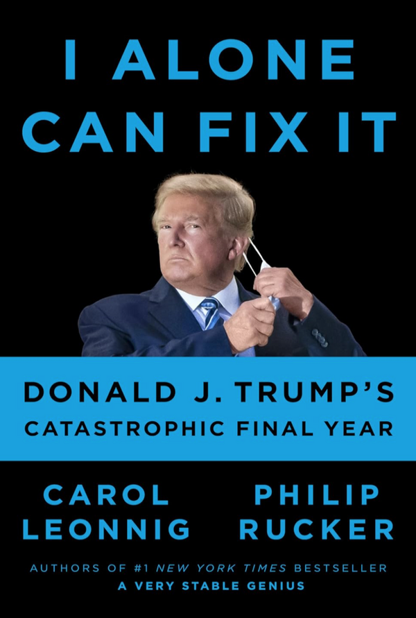 Carol Leonnig, Philip Rucker - I Alone Can Fix It: Donald J. Trump's Catastrophic Final Year (EN)