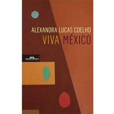 Alexandra Lucas Coelho - Viva México