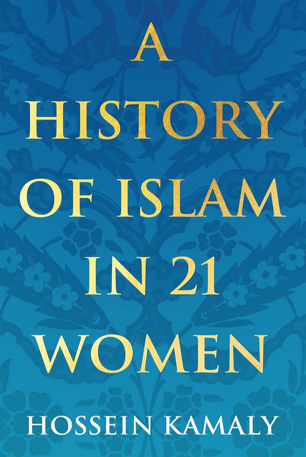Hossein Kamaly - A History of Islam in 21 Women (EN)