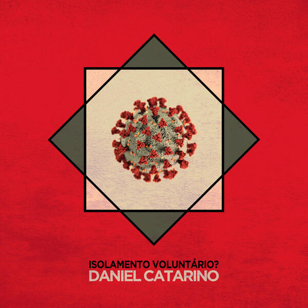Daniel Catarino - Isolamento Voluntário?