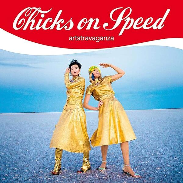 Chicks On Speed – Artstravaganza