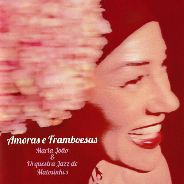 Maria João & Orquestra Jazz Matosinhos - Amoras e Framboesas
