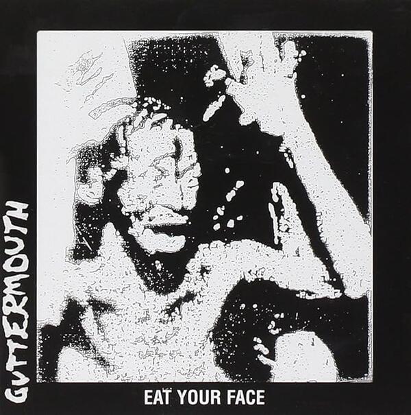Guttermouth – Eat Your Face