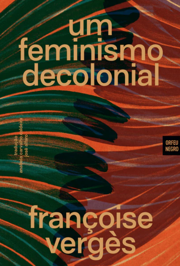 Françoise Vergès - Um Feminismo Decolonial