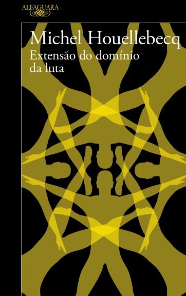 Michel Houellebecq - Extensão do Dominio da Luta