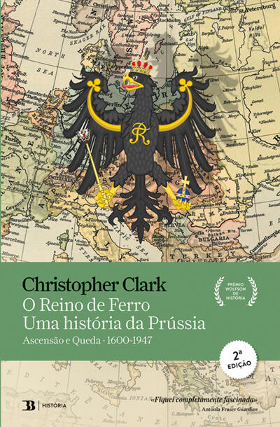 Christopher Clark - O Reino de Ferro - Uma História da Prússia