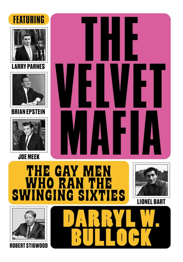 Darryl W Bullock - The Velvet Mafia: The Gay Men Who Ran the Swinging Sixties (EN)
