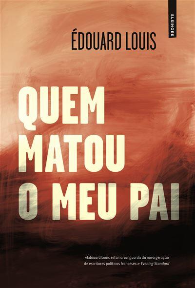 Édouard Louis - Quem Matou o Meu Pai