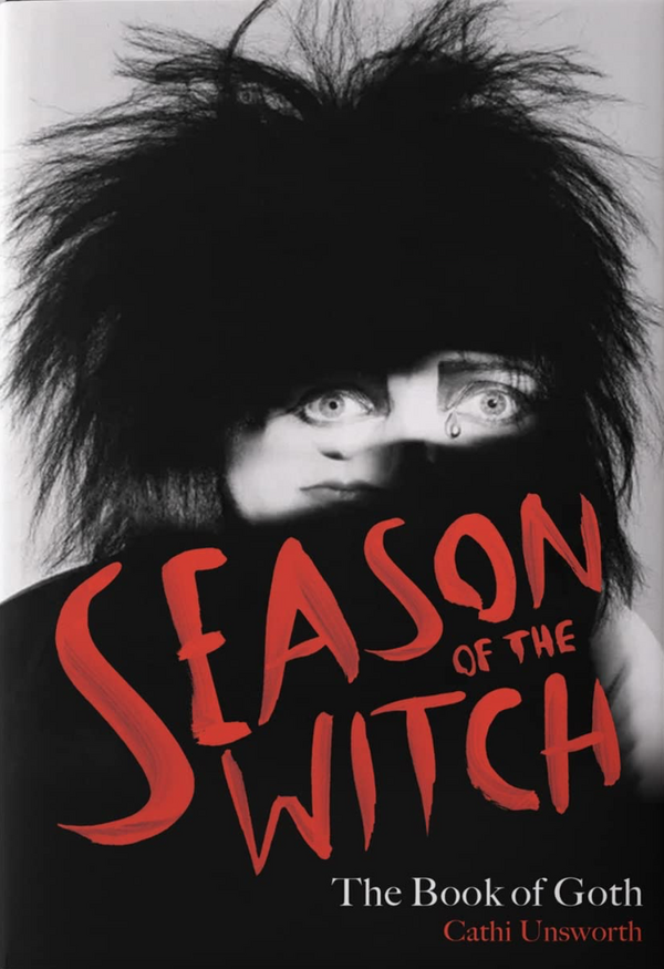 Cathi Unsworth - Season of the Witch: The Book of Goth (EN)