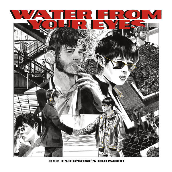 Water From Your Eyes – Everyones Crushed