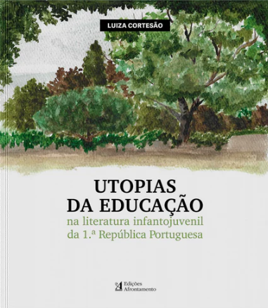 Luiza Cortesão - Utopias da Educação na literatura infantojuvenil da 1.ª República Portuguesa