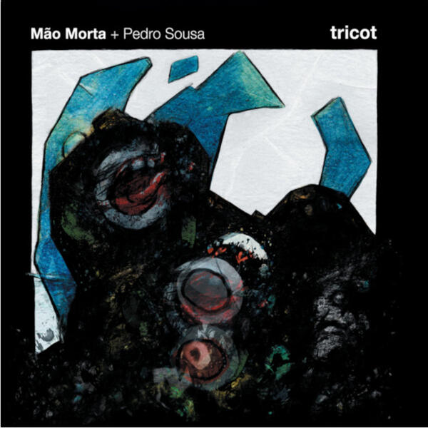 Mão Morta + Pedro Sousa - Tricot