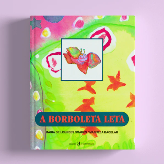 Manuela Bacelar e Maria de Lourdes Tavares Soares - A Borboleta Leta